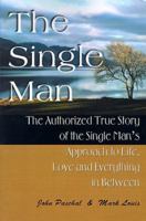 The Single Man: The Authorized True Story of the Single Man's Approach to Life, Love and Everything in Between 0595099394 Book Cover