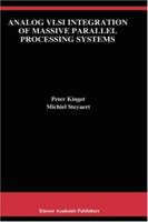 Analog VLSI Integration of Massive Parallel Signal Processing Systems 0792398238 Book Cover
