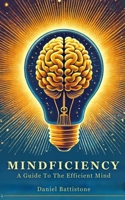Mindficiency: A Guide To The Efficient Mind B0FCNQ1ZLG Book Cover