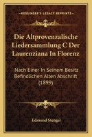 Die Altprovenzalische Liedersammlung C Der Laurenziana In Florenz: Nach Einer In Seinem Besitz Befindlichen Alten Abschrift (1899) 1149340274 Book Cover