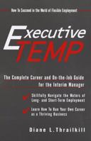 The Executive Temp: A Career Management Guide and On-The-job Handbook for the Temporary Manager 0679780149 Book Cover