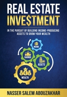 Real Estate Investment: In the pursuit of building income-producing assets to grow your wealth 1998998401 Book Cover