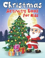 Christmas Activity Book For Kids: An Effective Holiday Coloring, Drawing, Word Search, Maze, Games, and Puzzle Art Activities Book for Boys and Girls Ages 6, 7, 8, 9, and 10 Years Old 1711223182 Book Cover