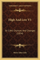 High And Low V3: Or Life's Chances And Changes 1164668927 Book Cover