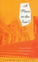 A Place in the Sun?: Women Writers in Twentieth-Century Cuba 1856495418 Book Cover