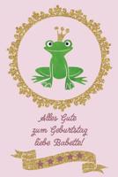 Alles Gute zum Geburtstag liebe Babette!: Geburtstagsgeschenk f�r die beste Freundin -- 120 linierte Seiten - Umschlag mit Froschk�nig auf Goldglitzer und Pink -- ca. DIN A 5 1074579992 Book Cover