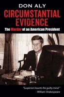 Circumstantial Evidence: The Murder of an American President 1478725346 Book Cover