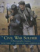 The Civil War Soldier: A Photographic Journey 0517228971 Book Cover