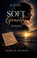 Soft Gravity: The things we return to before we understand why B0GZSVHFBV Book Cover