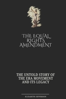 The Equal Rights Amendment: The Untold Story of the ERA Movement and Its Legacy B0DW9D8TF2 Book Cover