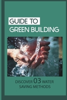 Guide To Green Building: Discover 03 Water Saving Methods: Is Xeriscaping Possible B099C4Z541 Book Cover