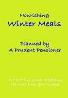 Nourishing Winter Meals Planned by A Prudent Pensioner: A 'No Frills' guide to getting the most from your budget 1981767142 Book Cover