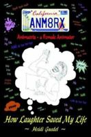 Animatrix--A Female Animator: How Laughter Saved My Life 0595287301 Book Cover