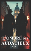 L'OMBRE DES AUDACIEUX Tome 4: Convergences Fatales (French Edition) B0F13HY32Y Book Cover