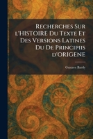 Recherches Sur l'HISTOIRE Du Texte Et Des Versions Latines Du De Principiis d'ORIGENE (French Edition) 1025944747 Book Cover