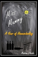 MISS MUMMY: A Year of Homeschooling B0917P4YTD Book Cover