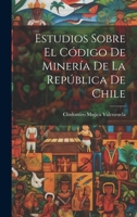 Estudios Sobre El C�digo de Miner�a de la Rep�blica de Chile 1022069063 Book Cover