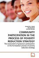COMMUNITY PARTICIPATION IN THE PROCESS OF POVERTY REDUCTION STRATEGY: The assessment of grassroot participation in the formulation process of poverty reduction strategy 3639284984 Book Cover