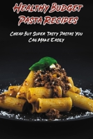 Healthy Budget Pasta Recipes: Cheap But Super Tasty Pastas You Can Make Easily: Cheap Spaghetti Recipe B0988VSWDC Book Cover