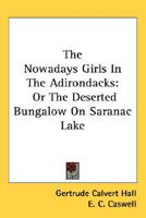 The Nowadays Girls In The Adirondacks: Or The Deserted Bungalow On Saranac Lake 1019007109 Book Cover