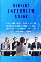 Winning Interview Guide: A quick and complete guide to succeed in the job hiring process. Learn how to be prepared feeling more confident and relaxed by following the best strategies. Get that Job! B084QJT1TX Book Cover