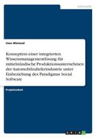 Konzeption einer integrierten Wissensmanagementl�sung f�r mittelst�ndische Produktionsunternehmen der Automobilzulieferindustrie unter Einbeziehung des Paradigmas Social Software 3640553667 Book Cover