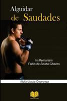 Alguidar de Saudades: In Memoriam Fabio de Souza Chaves 1981337784 Book Cover