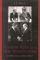 Vladimir Putin and the New World Order: Looking East,  Looking West? 0742529665 Book Cover