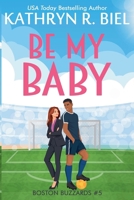 Be My Baby (Boston Buzzards) 1949424499 Book Cover
