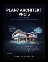 PLAN7 ARCHITEKT PRO 5 USER GUIDE: Schritt-für-Schritt-Anleitung für Einsteiger und Fortgeschrittene (German Edition) B0H9YDVCB7 Book Cover