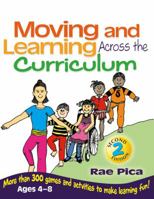 Moving and Learning Across the Curriculum: More Than 300 Activities and Games to Make Learning Fun 0827385374 Book Cover