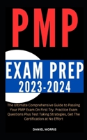 PMP EXAM PREP 2023-2024: The Ultimate Comprehensive Guide to Passing Your PMP Exam On First Try. Practice Exam Questions Plus Test Taking Strategies, Get The Certification at No Effort B0CP4J56PV Book Cover