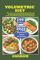 VOLUMETRIC DIET: The Secret to Losing Weight Naturally and Sustainably Nourish Your Body, Defy the Scales That Will Revolutionize Your Lifestyle B0F7KM386P Book Cover