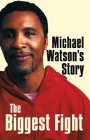 Michael Watson's Story: The Biggest Fight 0316725641 Book Cover