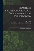 Practical Bacteriology, Blood Work and Animal Parasitology, Including Bacteriological Keys, Zoological Tables and Explanatory Clinical Notes 1014608538 Book Cover