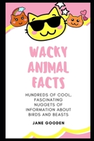 Wacky Animal Facts: Hundreds of Cool, Fascinating Nuggets of Information about Birds and Beasts B08P59XYG4 Book Cover