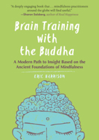 Brain Training with the Buddha: A Modern Path to Insight Based on the Ancient Foundations of Mindfulness 1615196196 Book Cover