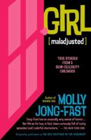 Girl [Maladjusted]: True Stories from a Semi-Celebrity Childhood 0812970748 Book Cover