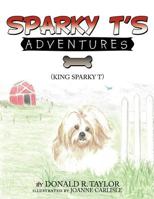 Sparky T's Adventures 1463438095 Book Cover