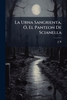 La Urna Sangrienta, Ã", El Panteon De Scianella (Spanish Edition) 1024718190 Book Cover
