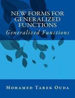 New Forms for Generalized Functions: Generalized Functions 1480007773 Book Cover