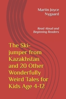 The Ski-jumper from Kazakhstan and 20 Other Wonderfully Weird Tales for Kids Age 4-12: Read Aloud and Beginning Readers (Story Time Toolbox - Classroom & Bedtime Tales) B0FMNJS74J Book Cover