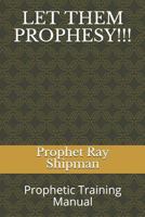 Let Them Prophesy!!!: Prophetic Training Manual 1720178534 Book Cover