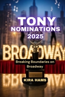 Tony Nominations 2025: Breaking Boundaries on Broadway B0F7GDG693 Book Cover