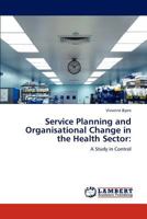 Service Planning and Organisational Change in the Health Sector:: A Study in Control 3846513148 Book Cover