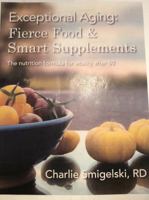 Exceptional Aging: Fierce Food & Smart Supplements.: The nutrition formula for vitality after 50 069217852X Book Cover