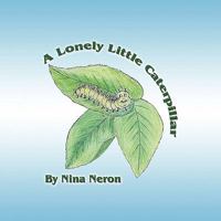 A Lonely Little Caterpillar 1424199239 Book Cover