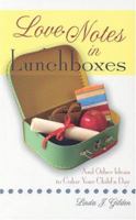 Love Notes In Lunchboxes: And Other Ideas To Color Your Child's Day 1563098210 Book Cover
