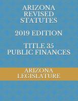 Arizona Revised Statutes 2019 Edition Title 35 Public Finances 1070630519 Book Cover