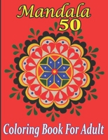 50 Mandala Coloring Book for Adult: 50 Mandala Coloring Book For Adult & Kids. Designs for Relaxation. B09T61XGV7 Book Cover